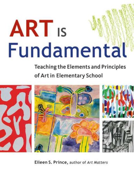 Art Is Fundamental: Teaching the Elements and Principles of Art in Elementary School cover