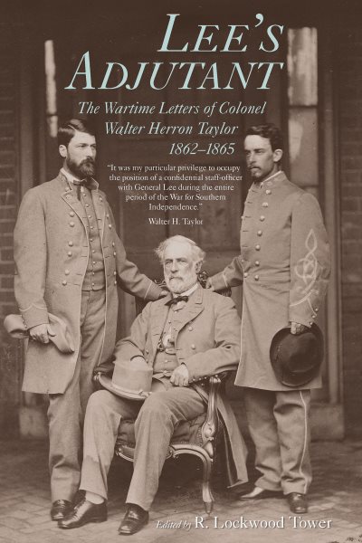 Lee's Adjutant: The Wartime Letters of Colonel Walter Herron Taylor, 1862-1865 (Documents; 21)
