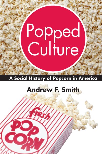 Popped Culture: A Social History of Popcorn in America cover