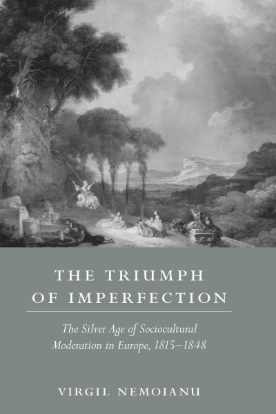 The Triumph of Imperfection: The Silver Age of Sociocultural Moderation in Europe, 1815-1848 (Non Series) cover
