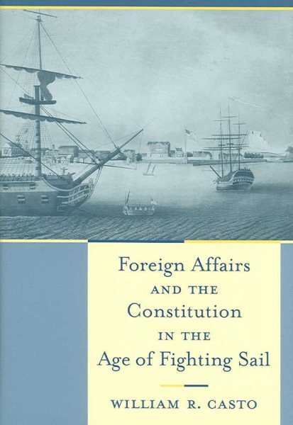 Foreign Affairs and the Constitution in the Age of Fighting Sail cover