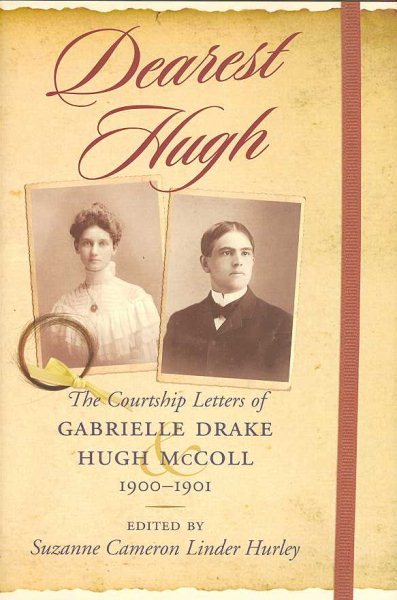 Dearest Hugh: The Courtship Letters of Gabrielle Drake and Hugh Mccoll, 19001901 (WOMEN'S DIARIES AND LETTERS OF THE SOUTH)
