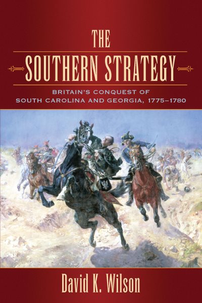 The Southern Strategy: Britain's Conquest of South Carolina and Georgia, 1775-1780 cover