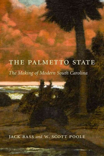 The Palmetto State: The Making of Modern South Carolina cover