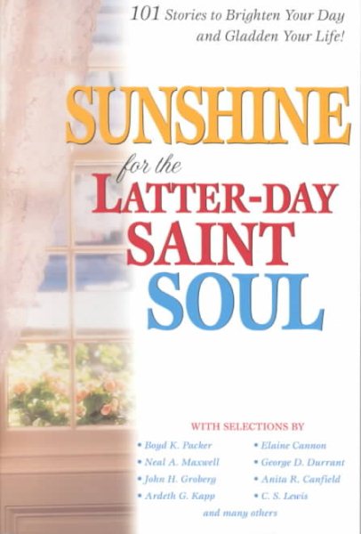 Sunshine for the Latter-day Saint Soul: 101 Stories to Brighten Your Day and Gladden Your Life cover