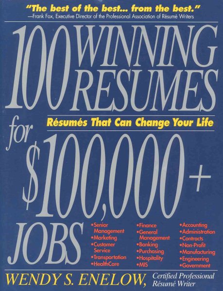 100 Winning Resumes For $100,000 + Jobs: Resumes That Can Change Your Life cover