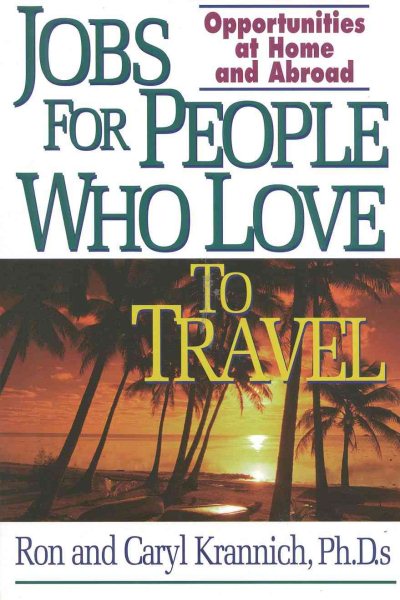 Jobs for People Who Love to Travel: Opportunities at Home and Abroad (JOBS FOR TRAVEL LOVERS)