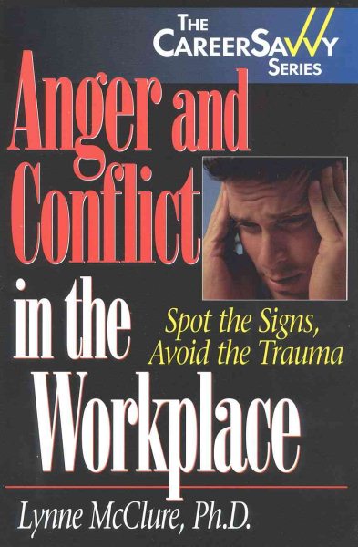 Anger and Conflict in the Workplace: Spot the Signs, Avoid the Trauma cover