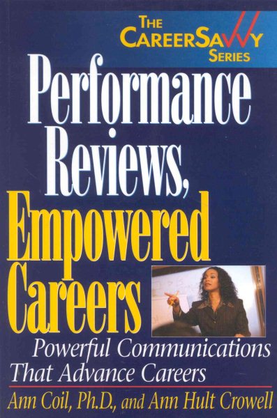 Performance Reviews, Empowered Careers: Powerful Communications that Advance Careers (Career Savvy Series.) cover