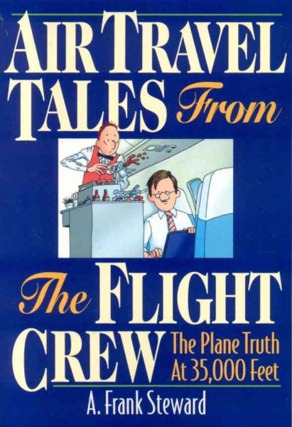 Air Travel Tales From The Flight Crew: The Plane Truth At 35,000 Feet cover