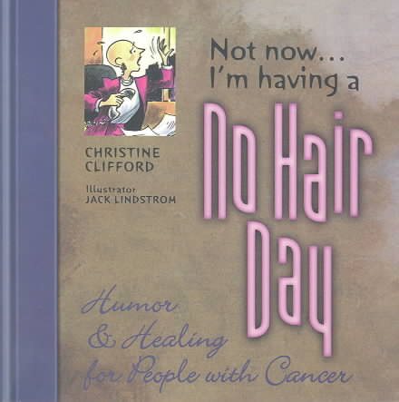 Not Now... I'm Having a No Hair Day: Humor & Healing for People With Cancer cover