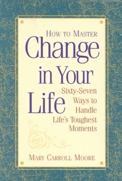 How to Master Change in Your Life: 67 Ways to Handle Life's Toughest Moments cover