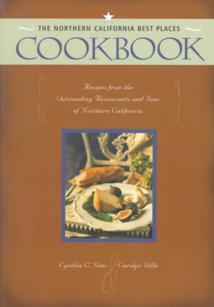 Northern California Best Places Cookbook: Recipes from the Outstanding Restaurants and Inns of Northern California cover