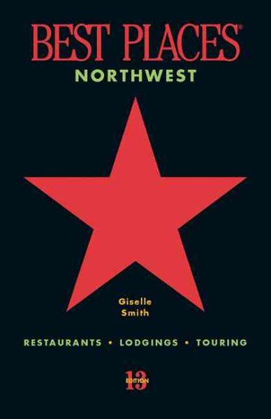 Best Places Northwest, 13th edition: Restaurants, Lodgings, Touring (formerly "Northwest Best Places") cover
