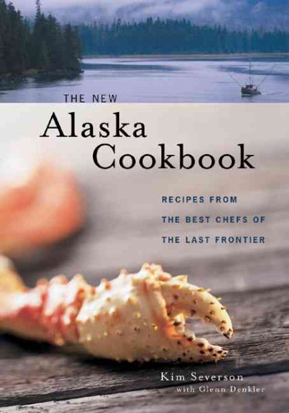 The New Alaska Cookbook: Recipes from the Last Frontier's Best Chefs cover