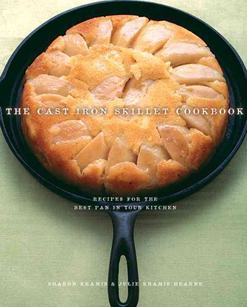 The Cast Iron Skillet Cookbook: Recipes for the Best Pan in Your Kitchen cover