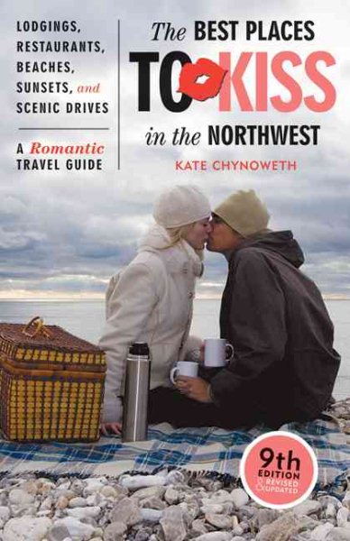The Best Places to Kiss in the Northwest: A Romantic Travel Guide, 9th Edition (Best Places to Kiss in the Northwest) cover