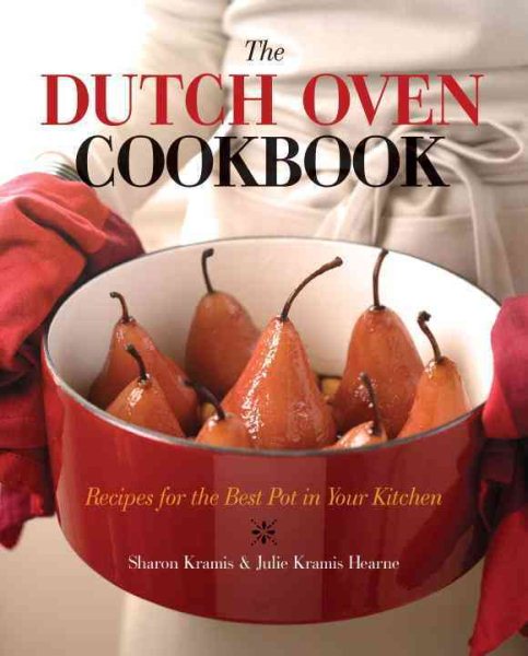 The Dutch Oven Cookbook: Recipes for the Best Pot in Your Kitchen cover