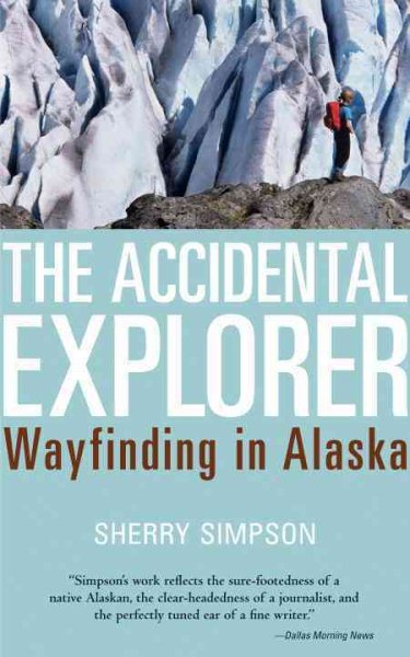 The Accidental Explorer: Wayfinding in Alaska cover