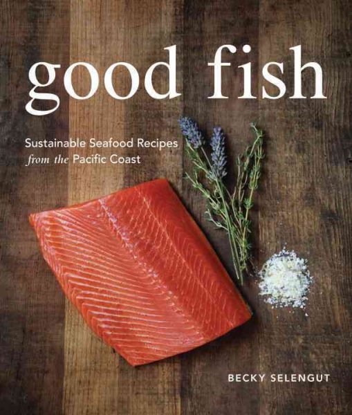 Good Fish: Sustainable Seafood Recipes from the Pacific Coast cover