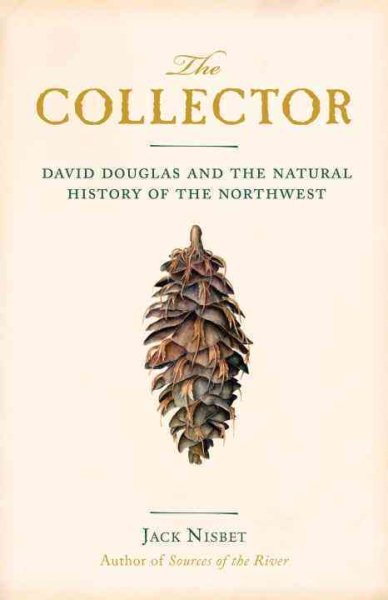 The Collector: David Douglas and the Natural History of the Northwest cover