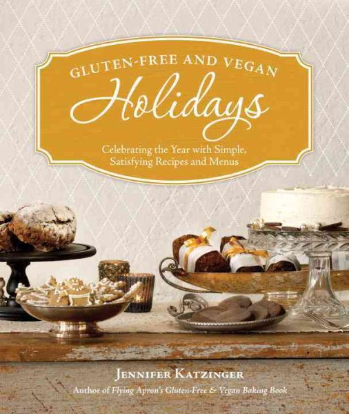 Gluten-Free and Vegan Holidays: Celebrating the Year with Simple, Satisfying Recipes and Menus cover