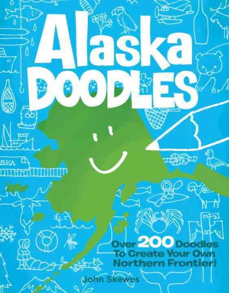 Alaska Doodles: Over 200 Doodles to Create Your Own Northern Frontier