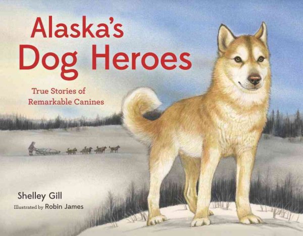 Alaska's Dog Heroes: True Stories of Remarkable Canines (PAWS IV) cover