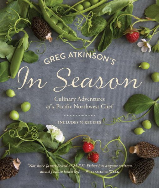 Greg Atkinson's In Season: Culinary Adventures of a Pacific Northwest Chef cover