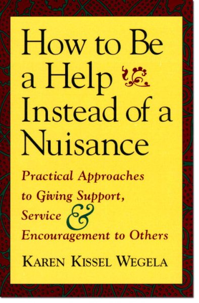 How to Be a Help instead of a Nuisance: Practical Approaches to Giving Support, Service, and Encouragement to Others cover