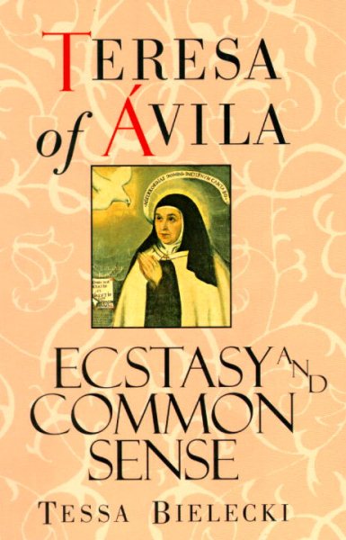 Teresa of Avila: Ecstasy and Common Sense cover