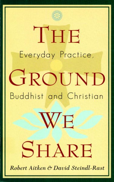 The Ground We Share: Everyday Practice, Buddhist and Christian cover