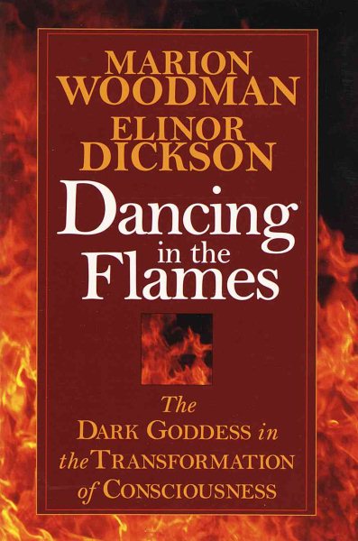 Dancing in the Flames: The Dark Goddess in the Transformation of Consciousness cover