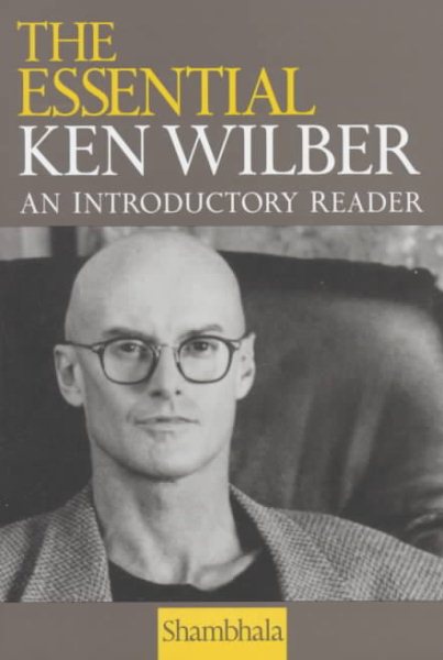 The Essential Ken Wilber: An Introductory Reader cover