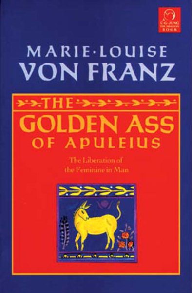 Golden Ass of Apuleius: The Liberation of the Feminine in Man (C. G. Jung Foundation Books Series) cover