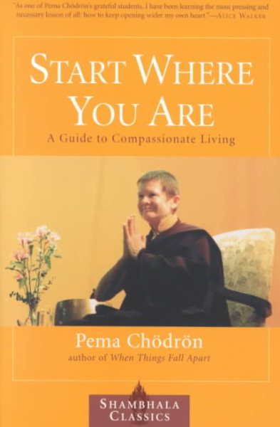 Start Where You Are: A Guide to Compassionate Living (Shambhala Classics) cover
