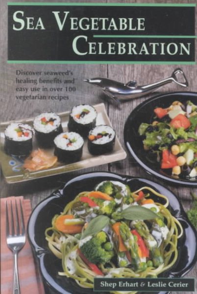 Sea Vegetable Celebration: Recipes Using Ocean Vegetables cover