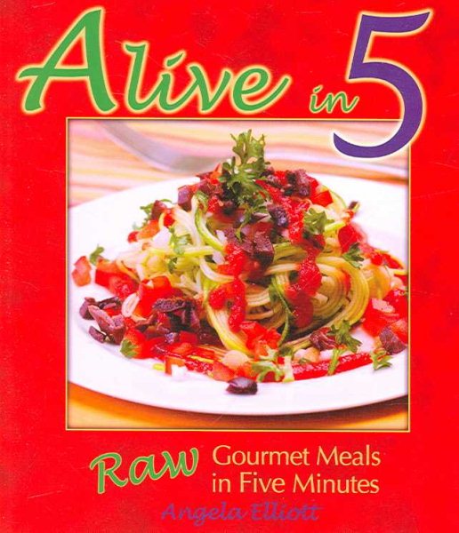 Alive in 5: Raw Gourmet Meals in Five Minutes cover