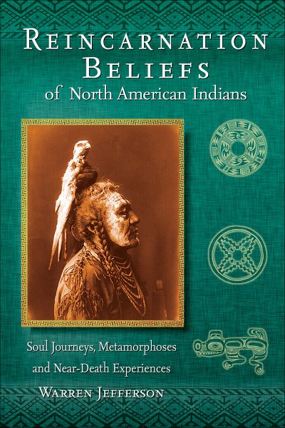 Reincarnation Beliefs of North American Indians: Soul Journey, Metamorphosis, and Near Death Experience cover
