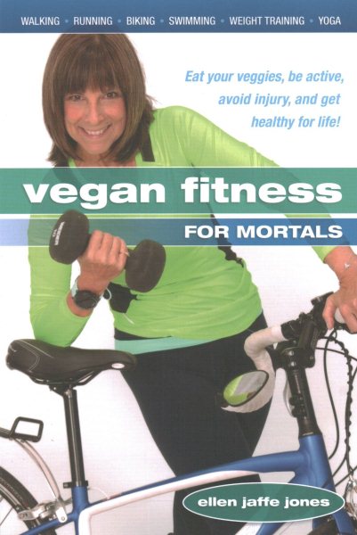 Vegan Fitness for Mortals: Eat Your Veggies, Be Active, Avoid Injury, and Get Healthy for Life cover