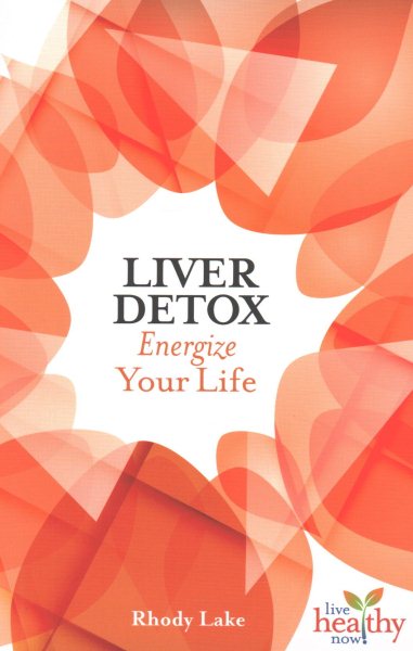 Liver Detox: Energize Your Life (Live Healthy Now) cover