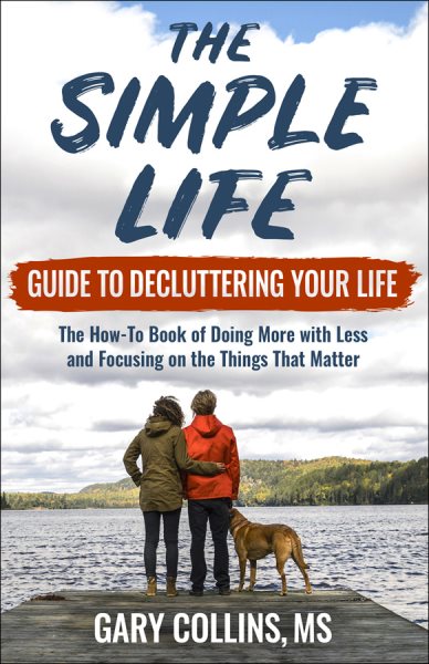 The Simple Life Guide To Decluttering Your Life: The How-To Book of Doing More with Less and Focusing on the Things That Matter cover