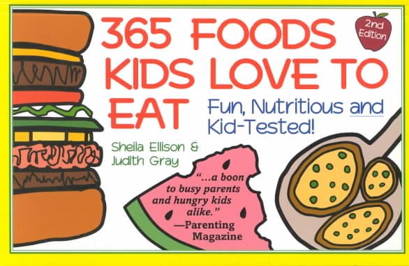365 Foods Kids Love to Eat : Nutritious and Kid-Tested