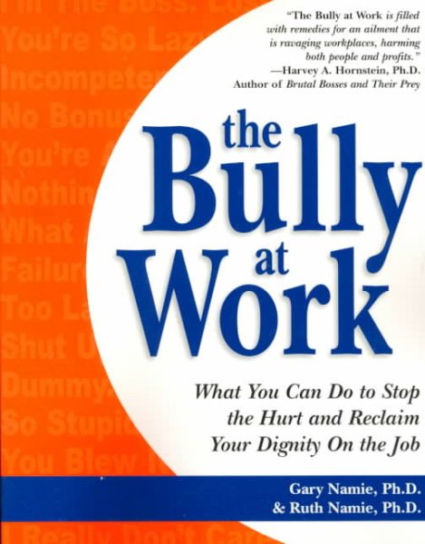 The Bully at Work: What You Can Do to Stop the Hurt and Reclaim Your Dignity on the Job cover