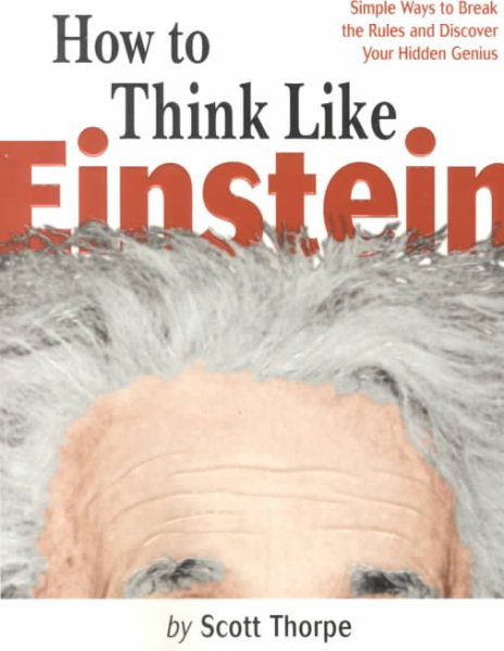 How to Think Like Einstein: Simple Ways to Break the Rules and Discover Your Hidden Genius cover