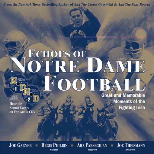 Echoes of Notre Dame Football: Great and Memorable Moments of the Fighting Irish (with 2 audio CDs)