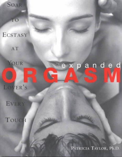 Expanded Orgasm: Soar to Ecstasy at Your Lover's Every Touch cover