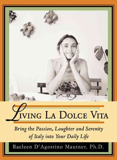 Living La Dolce Vita: Italian Secrets to Living a Happy, Passionate, and Well-Balanced Life cover