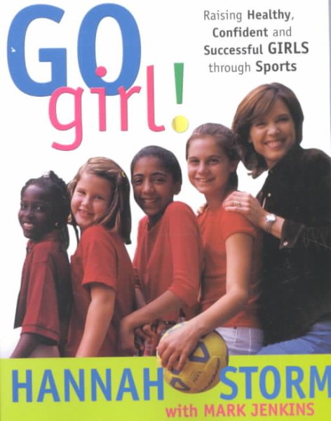 Go Girl! Raising Healthy, Confident and Successful Girls through Sports cover