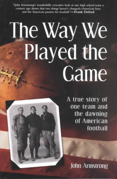 The Way We Played The Game: A True Story of One Team and the Dawning of American Football cover